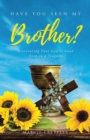 Image for Have You Seen My Brother?: Discovering That God Is Good Even in a Tragedy
