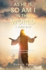 Image for As He Is, So Am I In This World 1 John 4:17 : We Are Created To Be Just Like Jesus In This World: We Are Created To Be Just Like Jesus In This World