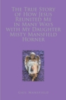 Image for True Story of How Jesus Reunited Me in Many Ways with My Daughter Misty Mansfield Horner