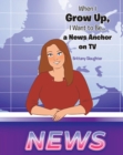 Image for When I Grow Up, I Want to Be... a News Anchor on TV