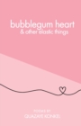 Image for bubblegum heart &amp; other elastic things