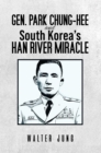 Image for Gen. Park Chung-Hee and South Korea&#39;s Han River miracle