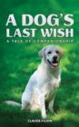 Image for A dog&#39;s last wish  : a tale of companionship