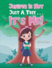 Image for Juniper Is Not Just a Tree . . . It&#39;s Me!