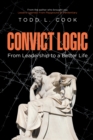 Image for Convict Logic: From Leadership to a Better Life