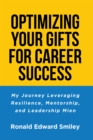 Image for OPTIMIZING YOUR GIFTS FOR CAREER SUCCESS: My Journey Leveraging  Resilience, Mentorship, and Leadership Mien