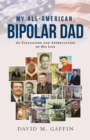 Image for My All-American, Bipolar Dad: An Evaluation and Appreciation of His Life