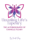 Image for Unveiling Life&#39;s Tapestry: The Autobiography of Chanelle Fleary