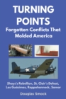 Image for Turning Points : Forgotten Conflicts That Molded America: Forgotten Conflicts That Molded America