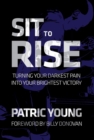 Image for Sit to Rise: Turning Your Darkest Pain into Your Brightest Victory