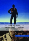 Image for Mountains, Minerals, and Me: Thirteen Years Revealing Earth&#39;s Mysteries