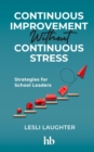 Image for Continuous Improvement Without Continuous Stress: Strategies for School Leaders