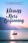 Image for Always a New Beginning: a guide to navigate the inevitable losses not as a shrinking of the options but a hopeful anticipation of the new ways that may yet emerge