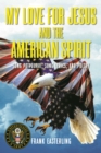 Image for My Love for Jesus and the American Spirit : Song Potpourri, Song Lyrics, and Poetry: Song Potpourri, Song Lyrics, and Poetry