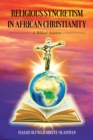 Image for RELIGIOUS SYNCRETISM IN AFRICAN CHRISTIANITY : A BIBLICAL SOLUTION: A BIBLICAL SOLUTION
