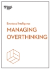 Image for Managing Overthinking (HBR Emotional Intelligence Series)
