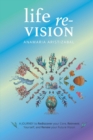 Image for Life Re-Vision: A Journey to Rediscover Your Core, Reinvent Yourself and Renew Your Future