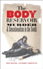 Image for The body in the reservoir: murder &amp; sensationalism in the South