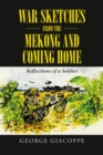 Image for War Sketches from the Mekong and Coming Home: Reflections of a Soldier