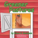 Image for Greener Pastures: A Story About Toby, The Little Colt Who Wanted To Run Free