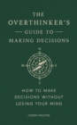 Image for The Overthinker's Guide to Making Decisions
