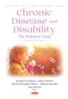 Image for Chronic Disease and Disability: The Pediatric Lung, Second Edition. Infectious, Surgical, Vascular, Endocrine and Behavioral Perspectives