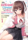 Image for My Girlfriend Cheated on Me, and Now My Flirty Underclassman Won't Leave Me Alone (Light Novel) Vol. 1
