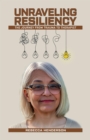 Image for Unraveling Resiliency: The Journey from Trauma to Therapist