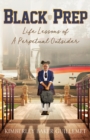 Image for Black Prep : Life Lessons of A Perpetual Outsider