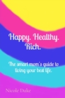 Image for Happy. Healthy. Rich. The smart mom&#39;s guide to living your best life.