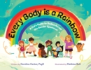 Image for Every Body is a Rainbow : A Kid&#39;s Guide to Bodies Across the Gender Spectrum: A Kid&#39;s Guide to Bodies Across the Gender Spectrum: A Kid&#39;s Guide to Bodies Across the Gender Spectrum