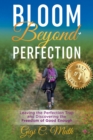 Image for Bloom Beyond Perfection: Leaving the Perfection Trap and Discovering the Freedom of Good Enough