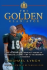 Image for Golden Gladiator: The True Story of the Oldest American Football Player&#39;s Return to the Gridiron... and Glory