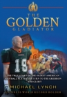 Image for The Golden Gladiator : The True Story of the Oldest American Football Player&#39;s Return to the Gridiron... and Glory