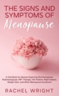 Image for The Signs and Symptoms of Menopause : A Vital Book for Women Exploring Perimenopause, Postmenopause, HRT Therapy, Hot Flashes, Night Sweats, Weight Gain, and Other Menopause Symptoms