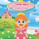 Image for I Wish I Was A Princess