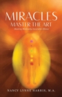 Image for Miracles Master the Art : Healing Medically Incurable Illness