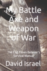 Image for My Battle Axe and Weapon of War : The End Times Believer&#39;s Survival Manual
