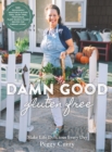 Image for Damn Good Gluten Free Cookbook : 140+ Deliciously Adaptable Gluten Free, Dairy Free, Vegetarian &amp; Paleo Recipes for Vibrant Living!