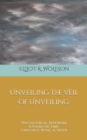 Image for Unveiling the Veil of Unveiling : Philosophical Aphorisms &amp; Poems on Time, Language, Being, &amp; Truth