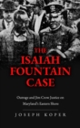 Image for Isaiah Fountain Case: Outrage and Jim Crow Justice on Maryland&#39;s Eastern Shore