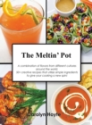 Image for The Meltin&#39; Pot : A combination of flavors from different cultures around the world. 50+ creative recipes that utilize simple ingredients to give your cooking a new spin!