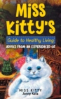 Image for Miss Kitty&#39;s Guide to Healthy Living : Advice from an Experienced Cat