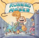 Image for Running of the Noses : It&#39;s not just another snot book.
