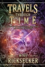Image for Travels Through Time : Inside the Fourth Dimension, Time Travel, and Stacked Time Theory