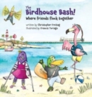 Image for The Birdhouse Bash! : Where Friends Flock Together