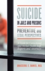 Image for Suicide in Jails and Prisons Preventive and Legal Perspectives : A Guide for Correctional and Mental Health Staff, Experts, and Attorneys