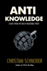 Image for Anti-Knowledge : Essays From the Era of Negotiable Truth