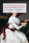 Image for At the Center of the Circle : Harriet de Boinville (1773-1847) and the Writers She Influenced During Europe&#39;s Revolutionary Era
