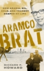 Image for Aramco Brat : How Arabia, Oil, Gold, and Tragedy Shaped My Life